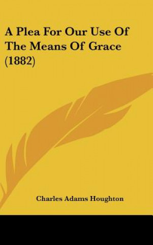 Carte A Plea For Our Use Of The Means Of Grace (1882) Charles Adams Houghton