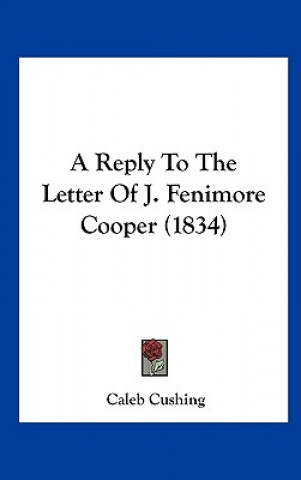 Kniha A Reply To The Letter Of J. Fenimore Cooper (1834) Caleb Cushing