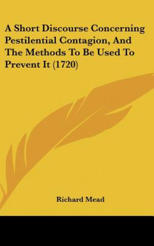 Libro A Short Discourse Concerning Pestilential Contagion, And The Methods To Be Used To Prevent It (1720) Richard Mead