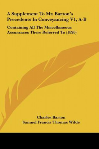 Книга A Supplement To Mr. Barton's Precedents In Conveyancing V1, A-B Charles Barton