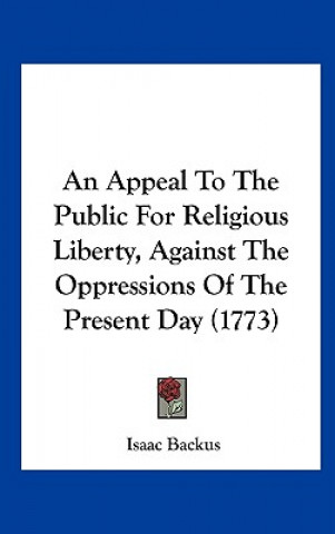 Libro An Appeal To The Public For Religious Liberty, Against The Oppressions Of The Present Day (1773) Isaac Backus