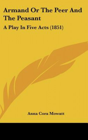 Kniha Armand Or The Peer And The Peasant Anna Cora Mowatt