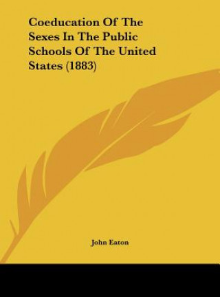 Kniha Coeducation Of The Sexes In The Public Schools Of The United States (1883) John Eaton