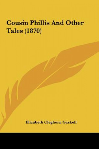 Kniha Cousin Phillis And Other Tales (1870) Elizabeth Cleghorn Gaskell