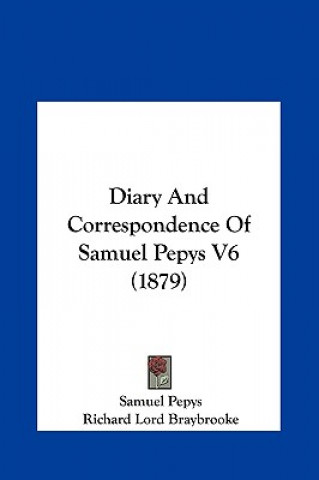 Carte Diary And Correspondence Of Samuel Pepys V6 (1879) Samuel Pepys