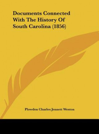 Kniha Documents Connected With The History Of South Carolina (1856) Plowden Charles Jennett Weston