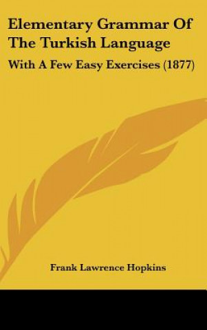 Könyv Elementary Grammar Of The Turkish Language Frank Lawrence Hopkins