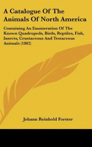 Knjiga A Catalogue Of The Animals Of North America Johann Reinhold Forster