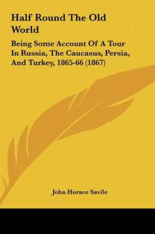 Kniha Half Round The Old World John Horace Savile