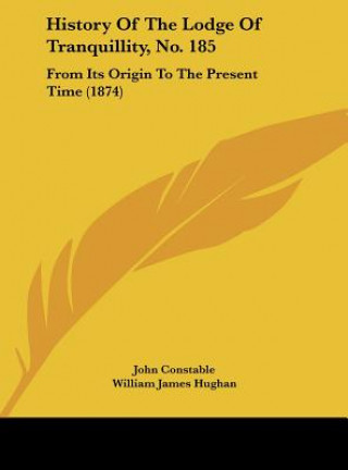 Kniha History Of The Lodge Of Tranquillity, No. 185 John Constable