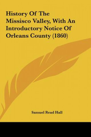 Kniha History Of The Missisco Valley, With An Introductory Notice Of Orleans County (1860) Samuel Read Hall