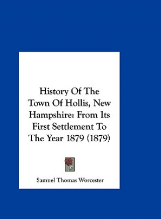 Kniha History Of The Town Of Hollis, New Hampshire Samuel Thomas Worcester