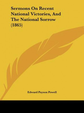 Carte Sermons On Recent National Victories, And The National Sorrow (1865) Edward Payson Powell