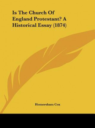 Buch Is The Church Of England Protestant? A Historical Essay (1874) Homersham Cox