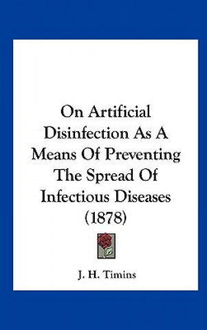 Könyv On Artificial Disinfection As A Means Of Preventing The Spread Of Infectious Diseases (1878) J. H. Timins