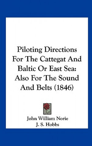 Kniha Piloting Directions For The Cattegat And Baltic Or East Sea J. S. Hobbs