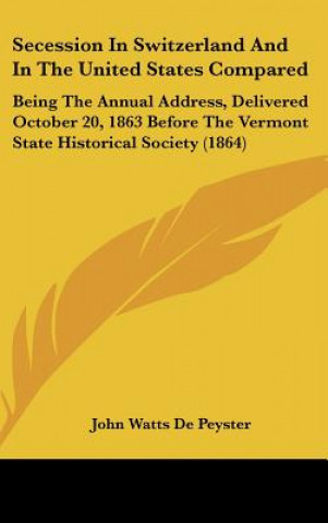 Книга Secession In Switzerland And In The United States Compared John Watts De Peyster