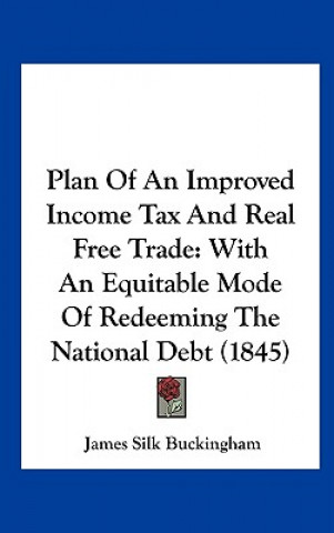 Carte Plan Of An Improved Income Tax And Real Free Trade James Silk Buckingham