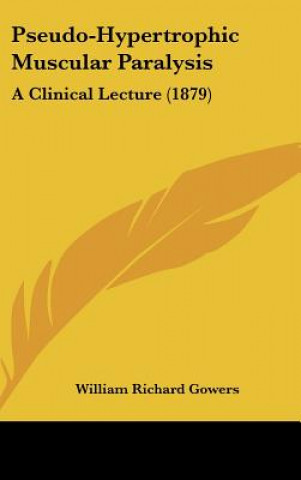 Kniha Pseudo-Hypertrophic Muscular Paralysis William Richard Gowers