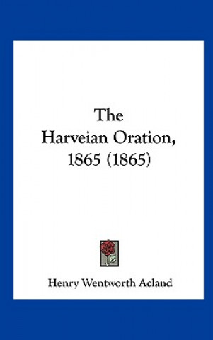 Buch The Harveian Oration, 1865 (1865) Henry Wentworth Acland
