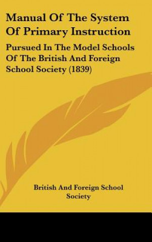 Книга Manual Of The System Of Primary Instruction British And Foreign School Society