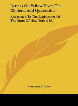 Książka Letters On Yellow Fever, The Cholera, And Quarantine Alexander F. Vache