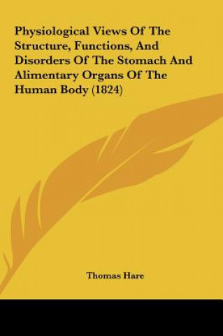 Carte Physiological Views Of The Structure, Functions, And Disorders Of The Stomach And Alimentary Organs Of The Human Body (1824) Thomas Hare