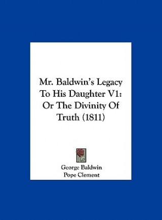 Buch Mr. Baldwin's Legacy To His Daughter V1 George Baldwin