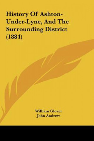 Buch History Of Ashton-Under-Lyne, And The Surrounding District (1884) William Glover