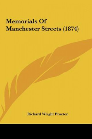 Kniha Memorials Of Manchester Streets (1874) Richard Wright Procter