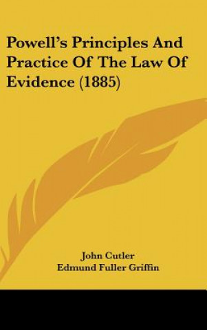 Książka Powell's Principles And Practice Of The Law Of Evidence (1885) John Cutler