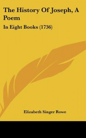 Książka The History Of Joseph, A Poem Elizabeth Singer Rowe