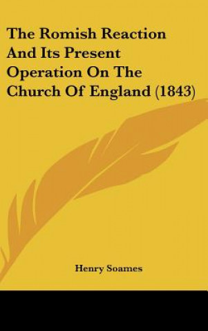 Carte The Romish Reaction And Its Present Operation On The Church Of England (1843) Henry Soames