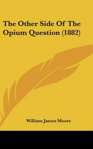 Książka The Other Side Of The Opium Question (1882) William James Moore