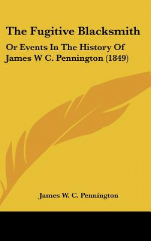 Kniha The Fugitive Blacksmith James W. C. Pennington