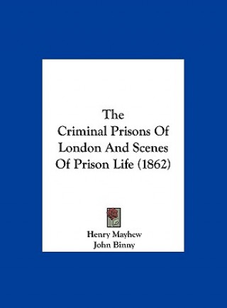 Carte The Criminal Prisons Of London And Scenes Of Prison Life (1862) Henry Mayhew