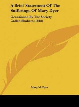 Könyv A Brief Statement Of The Sufferings Of Mary Dyer Mary M. Dyer