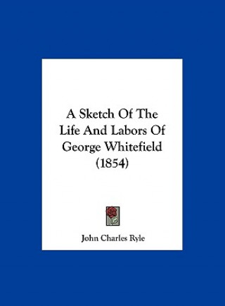 Carte A Sketch Of The Life And Labors Of George Whitefield (1854) John Charles Ryle