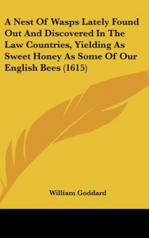 Książka A Nest Of Wasps Lately Found Out And Discovered In The Law Countries, Yielding As Sweet Honey As Some Of Our English Bees (1615) William Goddard