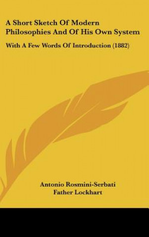 Livre A Short Sketch Of Modern Philosophies And Of His Own System Antonio Rosmini-Serbati