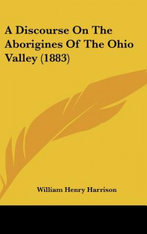 Carte A Discourse On The Aborigines Of The Ohio Valley (1883) William Henry Harrison