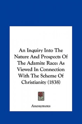 Könyv An Inquiry Into The Nature And Prospects Of The Adamite Race 