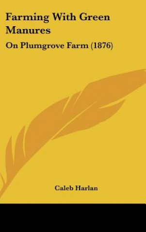 Книга Farming With Green Manures Caleb Harlan