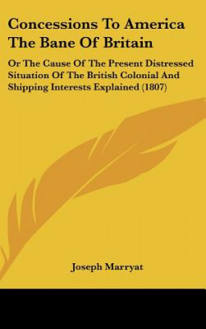 Knjiga Concessions To America The Bane Of Britain Joseph Marryat