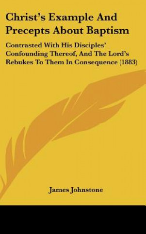 Livre Christ's Example And Precepts About Baptism James Johnstone