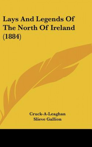 Buch Lays And Legends Of The North Of Ireland (1884) Cruck-A-Leaghan