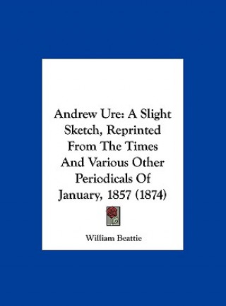 Könyv Andrew Ure William Beattie