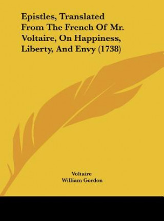 Kniha Epistles, Translated From The French Of Mr. Voltaire, On Happiness, Liberty, And Envy (1738) Voltaire