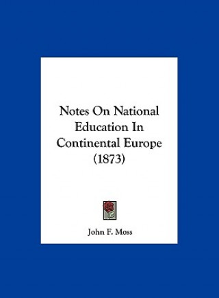 Knjiga Notes On National Education In Continental Europe (1873) John F. Moss