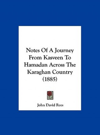 Carte Notes Of A Journey From Kasveen To Hamadan Across The Karaghan Country (1885) John David Rees